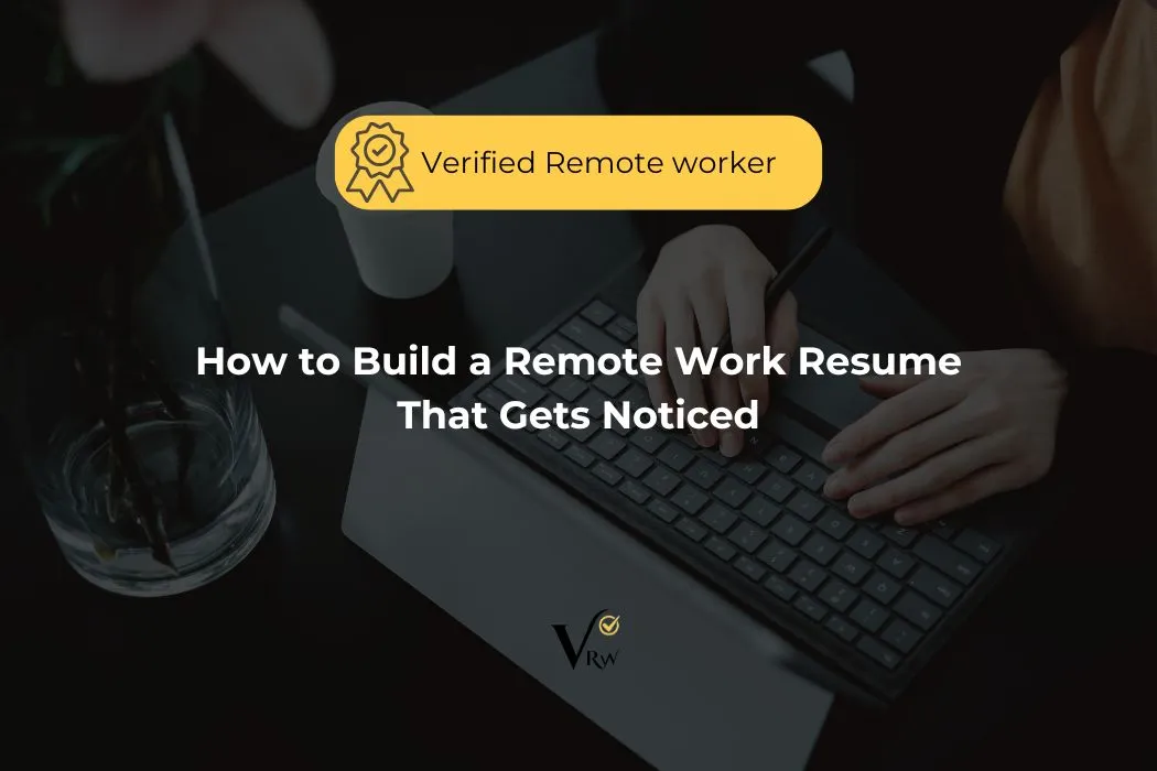 How to Build a Remote Work Resume That Gets Noticed